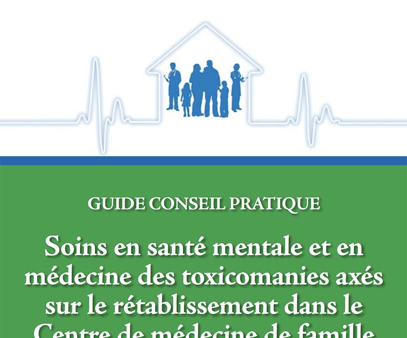 Featured image for Guide Conseil pratique : Soins en santé mentale et en médecine des toxicomanies axés sur le rétablissement dans le Centre de médecine de famille